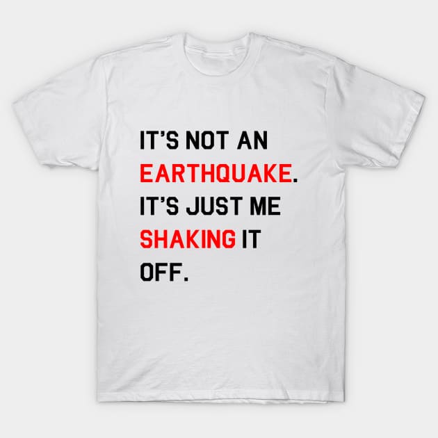 [Inspired]  It's Not An Earthquake T-Shirt & other products T-Shirt by FanTeeSee